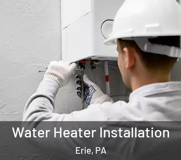 Water Heater Installation Erie, PA